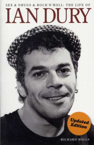 Sex and Drugs and Rock 'n' Roll: The Life of Ian Dury de Richard Balls