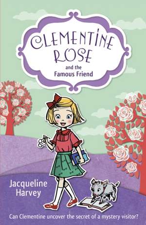 Harvey, J: Clementine Rose and the Famous Friend de Jacqueline Harvey