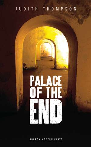 Palace of the End de Judith Thompson