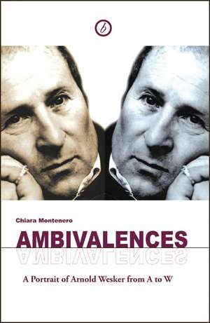 Ambivalences: Portrait of Arnold Wesker from A to W de Chiara Montenero