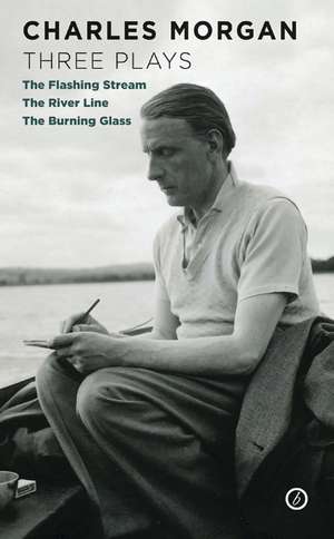 Morgan: Three Plays: The Flashing Stream; The River Line; The Burning Glass de Charles Morgan