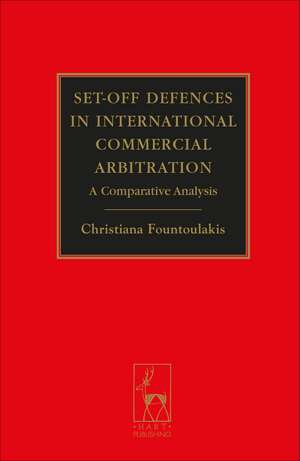 Set-off Defences in International Commercial Arbitration: A Comparative Analysis de Christiana Fountoulakis