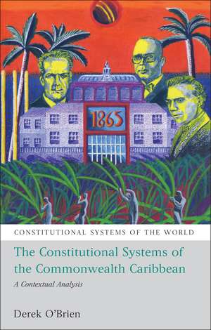 The Constitutional Systems of the Commonwealth Caribbean: A Contextual Analysis de Dr Derek O'Brien