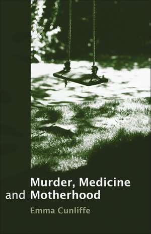 Murder, Medicine and Motherhood de Emma Cunliffe