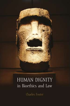 Human Dignity in Bioethics and Law de Charles Foster