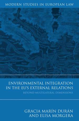 Environmental Integration in the EU's External Relations: Beyond Multilateral Dimensions de Gracia Marín Durán