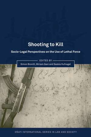 Shooting to Kill: Socio-Legal Perspectives on the Use of Lethal Force de Simon Bronitt