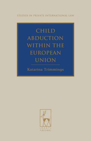 Child Abduction within the European Union de Katarina Trimmings