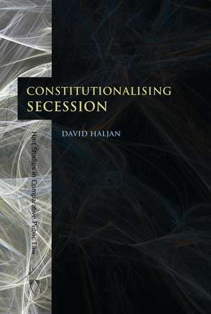 Constitutionalising Secession de David Haljan