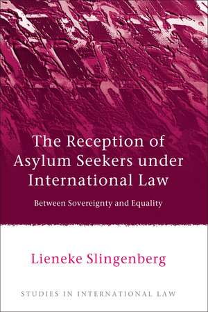 The Reception of Asylum Seekers under International Law: Between Sovereignty and Equality de Lieneke Slingenberg