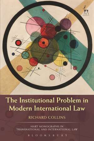 The Institutional Problem in Modern International Law de Dr Richard Collins