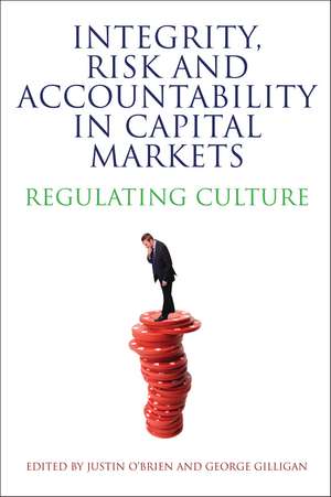 Integrity, Risk and Accountability in Capital Markets: Regulating Culture de Justin O'Brien