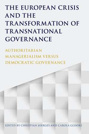 The European Crisis and the Transformation of Transnational Governance: Authoritarian Managerialism versus Democratic Governance de Christian Joerges