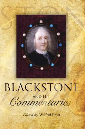 Blackstone and his Commentaries: Biography, Law, History de Emeritus Professor Wilfrid Prest