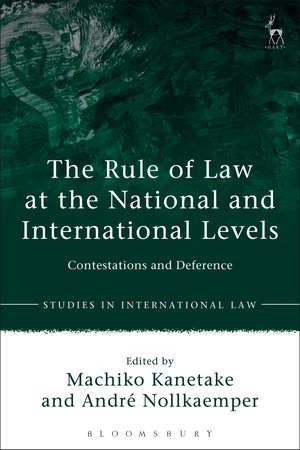 The Rule of Law at the National and International Levels: Contestations and Deference de Machiko Kanetake