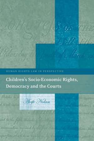 Children’s Socio-Economic Rights, Democracy And The Courts de Aoife Nolan