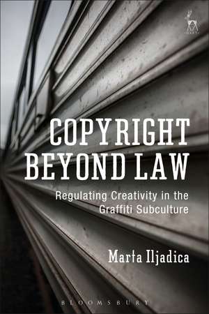 Copyright Beyond Law: Regulating Creativity in the Graffiti Subculture de Marta Iljadica