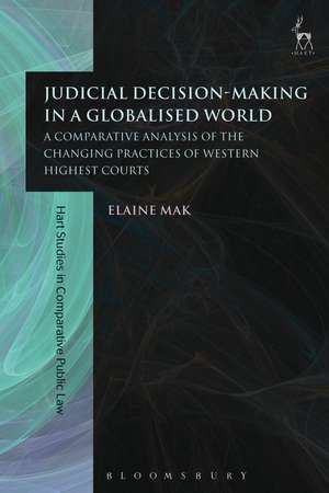 Judicial Decision-Making in a Globalised World: A Comparative Analysis of the Changing Practices of Western Highest Courts de Elaine Mak