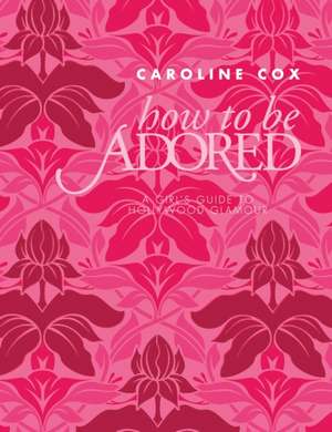 How to be Adored de Caroline Cox