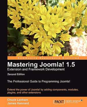 Mastering Joomla! 1.5 Extension and Framework Development de Chuck Lanham