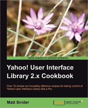 Yahoo User Interface 2.X Cookbook de Matt Snider