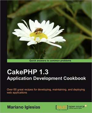 Cakephp 1.3 Application Development Cookbook de Mariano Iglesias