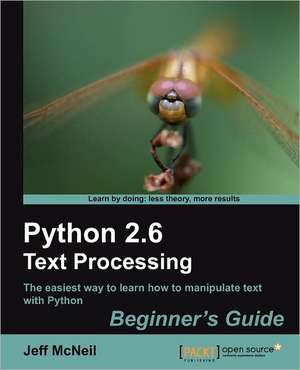 Python 2.6 Text Processing Beginners Guide de Jeff McNeil