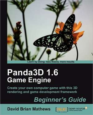 Panda3d 1.6 Game Engine Beginner's Guide de Dave Mathews