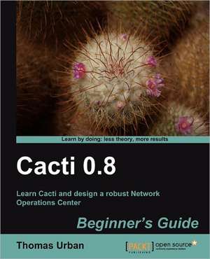 Cacti 0.8 Beginner's Guide de Thomas Urban