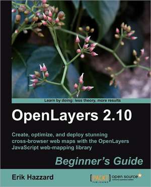 Openlayers 2.10 Beginner's Guide de Erik Hazzard