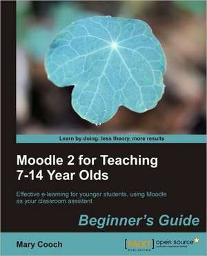 Moodle 2 for Teaching 7-14 Year Olds Beginner's Guide de Mary Cooch