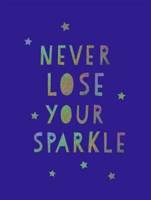 Never Lose Your Sparkle de Summersdale Publishers