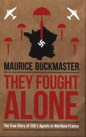 They Fought Alone de Maurice Buckmaster