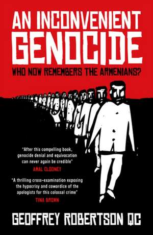 An Inconvenient Genocide: Who Now Remembers the Armenians? de Geoffrey Robertson