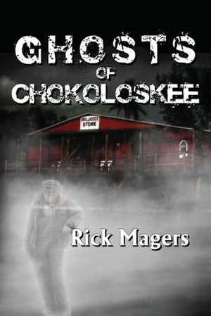 Ghosts of Chokoloskee de Rick Magers