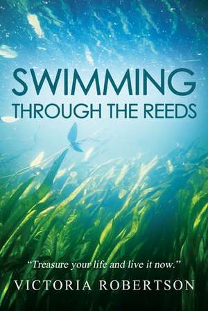 Swimming Through the Reeds de Victoria Robertson