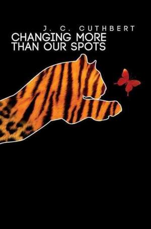 Changing More Than Our Spots de J. C. Cuthbert