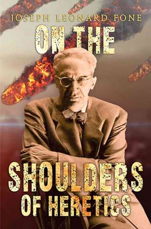 On the Shoulders of Heretics de Joseph Leonard Fone