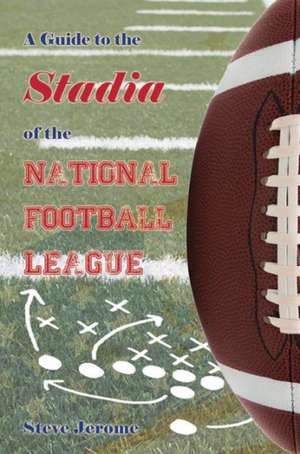 A Guide to the Stadia of the National Football League de Steve Jerome