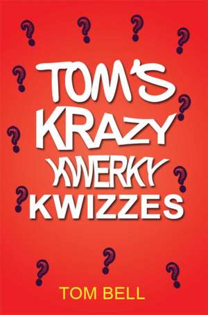 Tom's Krazy Kwerky Kwizzes de Tom Bell