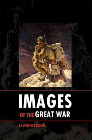 Images of the Great War de Lawrence Dunn