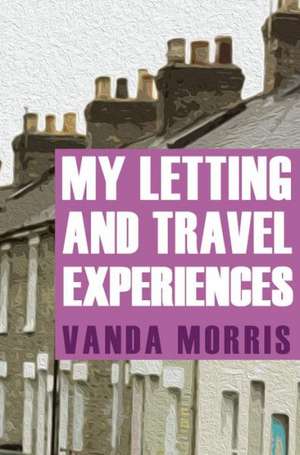 My Letting and Travel Experiences de Vanda Morris