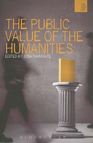 The Public Value of the Humanities de Professor, Sir Jonathan Bate