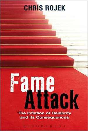 Fame Attack: The Inflation of Celebrity and its Consequences de Prof. Chris Rojek