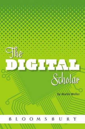 The Digital Scholar: How Technology is Transforming Scholarly Practice de Martin Weller