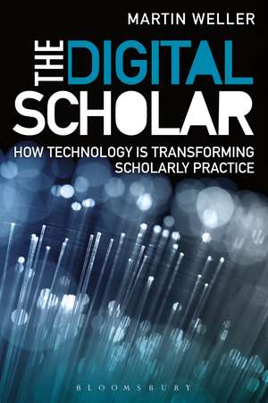 The Digital Scholar: How Technology is Transforming Scholarly Practice de Martin Weller