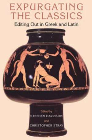 Expurgating the Classics: Editing Out in Greek and Latin de Stephen Harrison