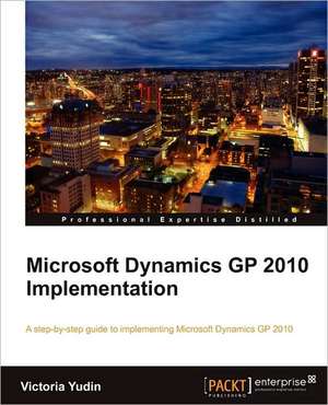 Microsoft Dynamics GP 2010 Implementation de Victoria Yudin