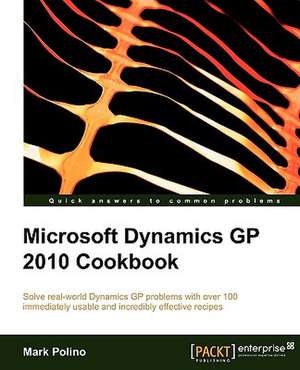 Microsoft Dynamics GP 2010 Cookbook de Mark Polino