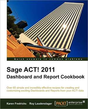 Sage ACT! 2011 Dashboard and Report Cookbook de Karen Fredricks